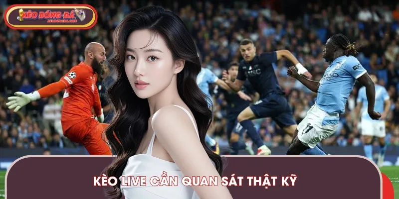 Theo dõi diễn biến trận đấu để đặt cược kèo rung