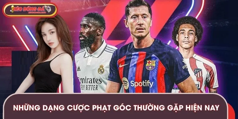 Những dạng cược phạt góc thường gặp nhất hiện nay