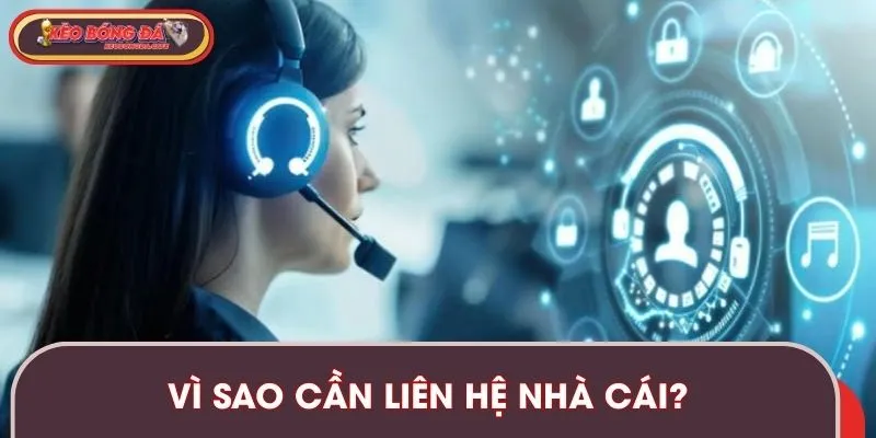 Liên hệ nhà cái là cách giải quyết vấn đề nhanh nhất